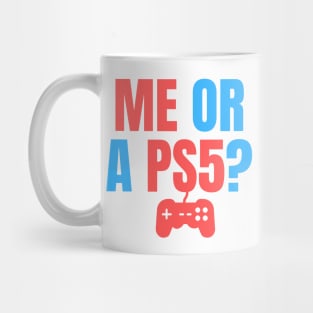 Me or a PS5? You Choose! Mug